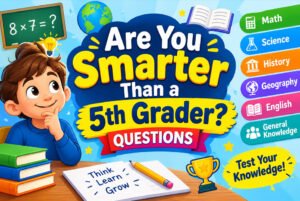 Are You Smarter Than a 5th Grader? 80 Questions